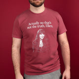 Actually no that's not the truth Ellen T-Shirt