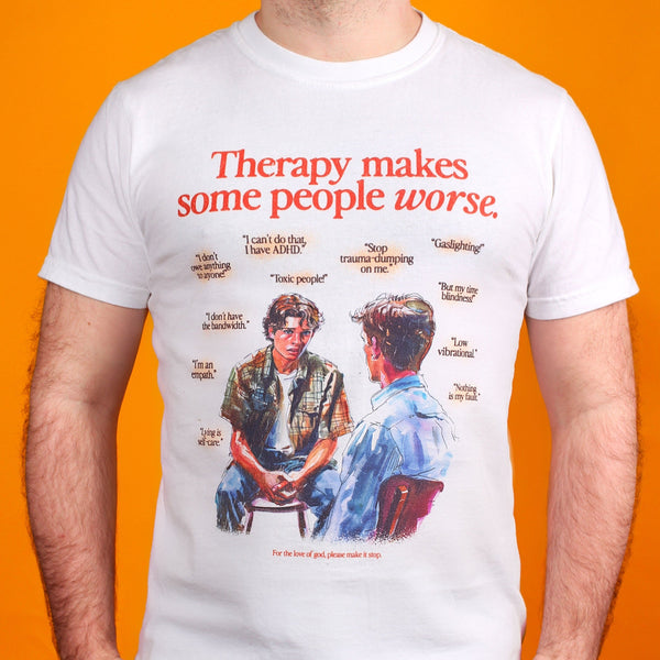 Therapy Makes Some People Worse T-Shirt