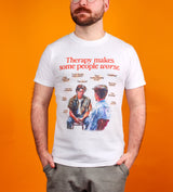 Therapy Makes Some People Worse T-Shirt