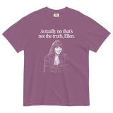 Actually no that's not the truth Ellen T-Shirt