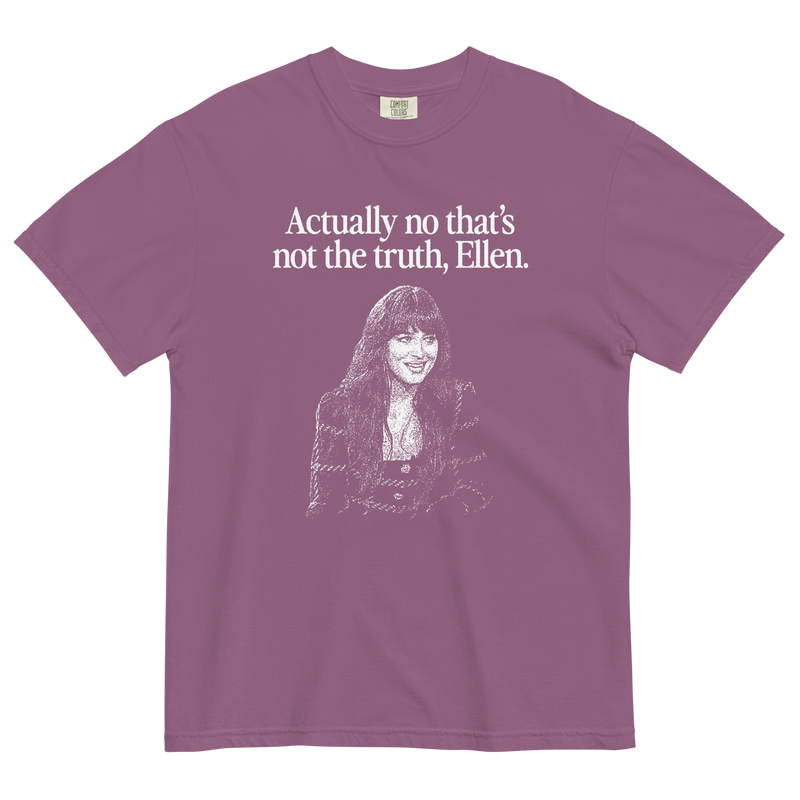 Actually no that's not the truth Ellen T-Shirt