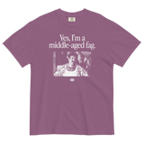 Yes, I'm a Middle Aged Fag T-Shirt