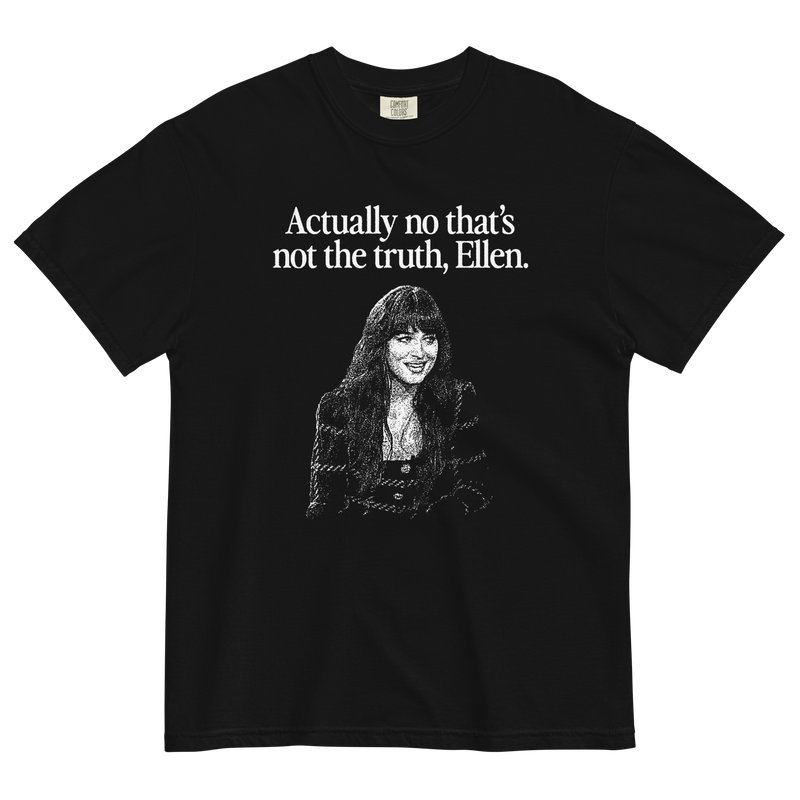 Actually no that's not the truth Ellen T-Shirt