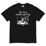 Yes, I'm a Middle Aged Fag T-Shirt