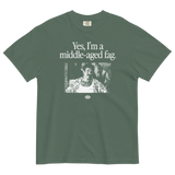 Yes, I'm a Middle Aged Fag T-Shirt