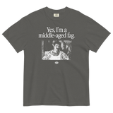 Yes, I'm a Middle Aged Fag T-Shirt