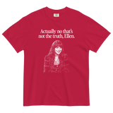 Actually no that's not the truth Ellen T-Shirt