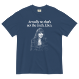 Actually no that's not the truth Ellen T-Shirt