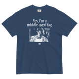 Yes, I'm a Middle Aged Fag T-Shirt