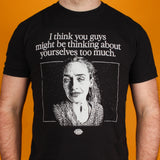 Thinking about yourselves too much T-Shirt (Sample Sale) - Small