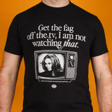 Get The Fag Off the TV T-Shirt (Sample Sale) - Small