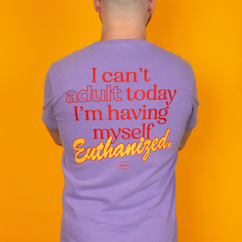 Can't Adult Today Euthanasia T-Shirt
