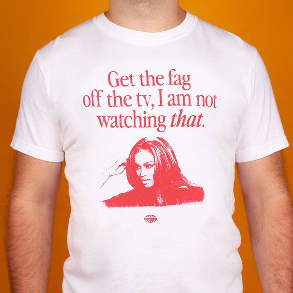 Get The Fag Off the TV T-Shirt