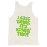 I Just Think It's Funny That Tank Top