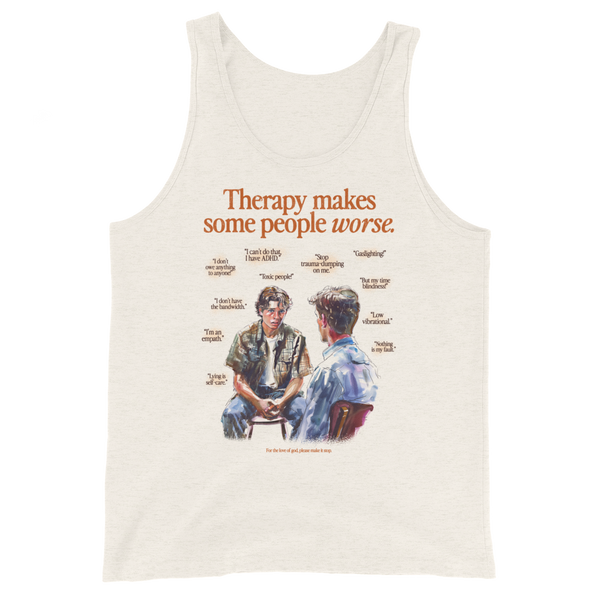 Therapy Makes Some People Worse Tank Top