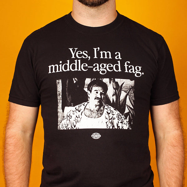 Yes, I'm a Middle Aged Fag T-Shirt