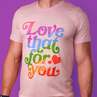 Love That For You T-Shirt