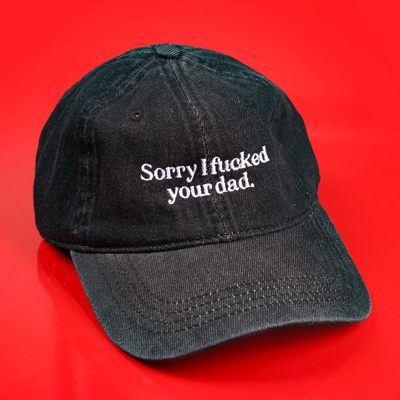 Sorry I Fucked Your Dad Hat