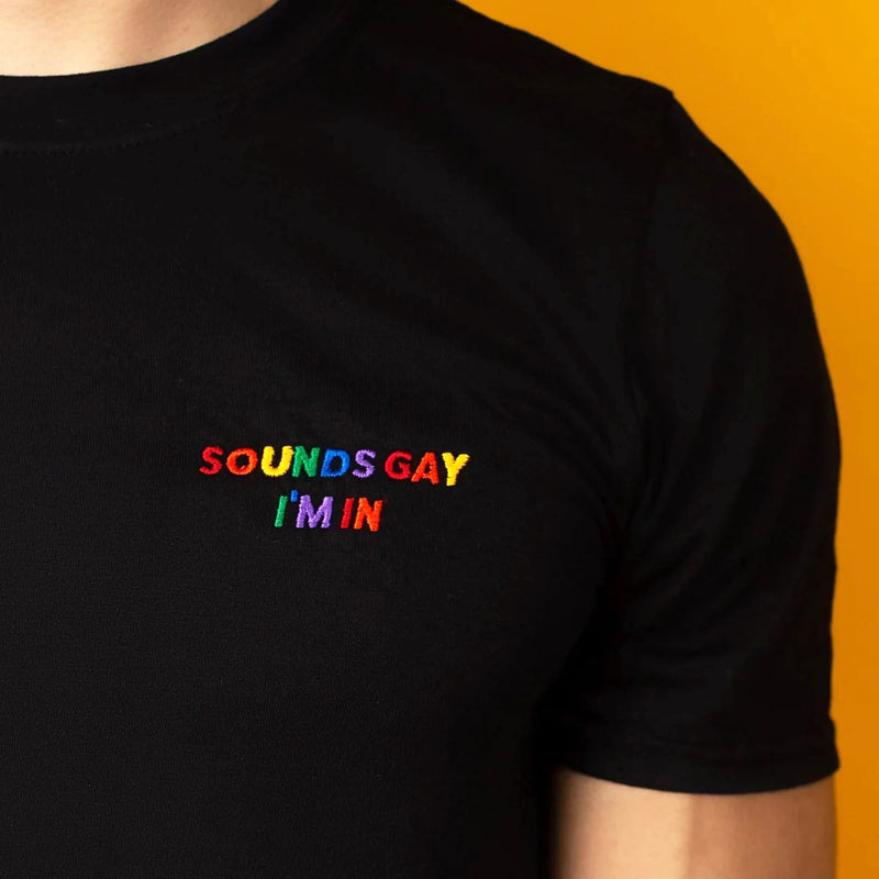 Sounds Gay, I'm In Embroidered T-Shirt