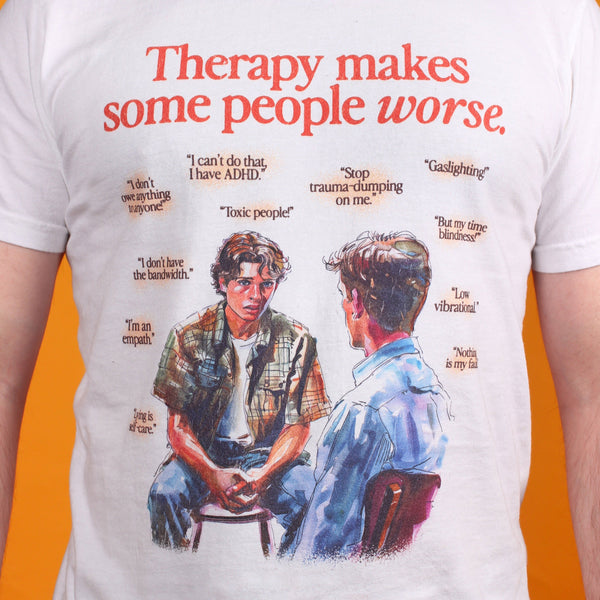 Therapy Makes Some People Worse T-Shirt