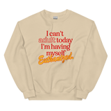 Can't Adult Today Euthanasia Sweatshirt