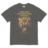 I Didn't Think the Leopards Would Eat MY Face T-Shirt