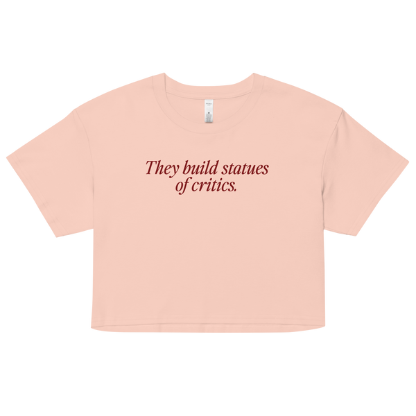 They Build Statues of Critics Crop Top