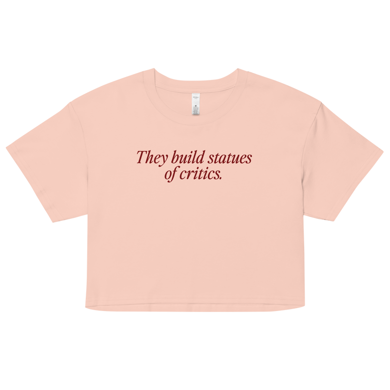 They Build Statues of Critics Crop Top